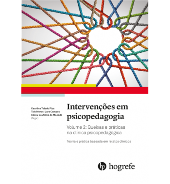 Intervenções em Psicopedagogia Vol. 2 - Queixas e Práticas na Clínica Psicopedagógica
